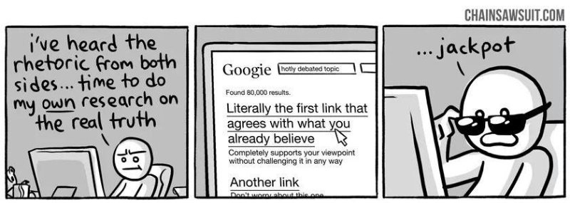 Chainsawsuit comic: a person decides to research a hotly debated topic, clicks the first Google result that agrees with their existing belief, and says jackpot